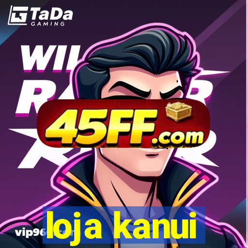 loja kanui